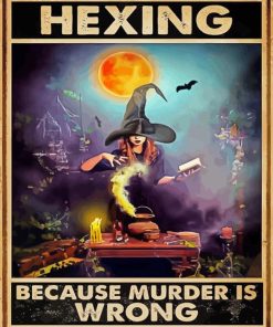 Hexing Because Murder Is Wrong Poster Diamond Paintings